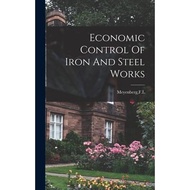 Economic Control Of Iron And Steel Works Hassell Street Press  著