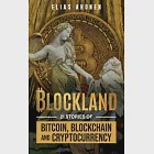 Blockland: 21 Stories of Bitcoin, Blockchain, and Cryptocurrency