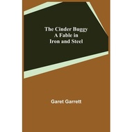 The Cinder Buggy; A Fable in Iron and Steel Garet,Garrett  著
