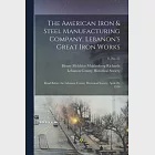 The American Iron &amp; Steel Manufacturing Company, Lebanon’’s Great Iron Works: Read Before the Lebanon County Historical Society, April 20, 1916; 6, no.