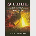 Steel: The Story of Pittsburgh’s Iron &amp; Steel Industry, 1852-1902