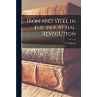 Iron and Steel in the Industrial Revolution Legare Street Press  著