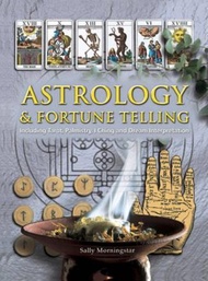 Astrology and Fortune Telling : Including Tarot, Palmistry, I Ching and Dre by Sally Morningstar (UK edition, hardcover)
