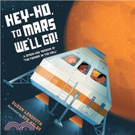 10088.Hey-ho, to Mars We'll Go! ― A Space-age Version of the Farmer in the Dell Susan Lendroth; Bob Kolar (ILT)