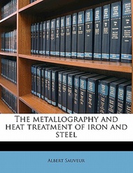 The Metallography and Heat Treatment of Iron and Steel Albert,Sauveur  著