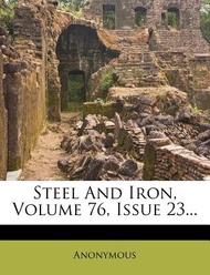 Steel and Iron, Volume 76, Issue 23... Anonymous  著