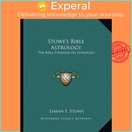 Stowe's Bible Astrology : The Bible Founded on Astrology by Lyman E Stowe (US edition, paperback)