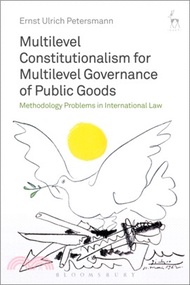 311.Multilevel Constitutionalism for Multilevel Governance of Public Goods：Methodology Problems in International Law Professor Dr Ernst Ulrich Petersmann