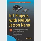 Iot Projects with Nvidia Jetson Nano: Ai-Enabled Internet of Things Projects for Beginners