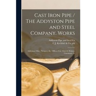Cast Iron Pipe / The Addyston Pipe and Steel Company. Works Legare Street Press  著