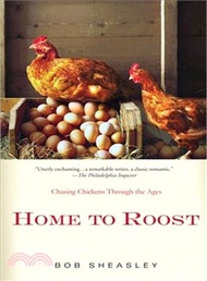 32889.Home to Roost: A Backyard Farmer Chases Chickens Through the Ages Bob Sheasley