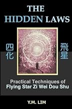 The Hidden Laws: Practical Techniques of Flying Star Zi Wei Dou Shu