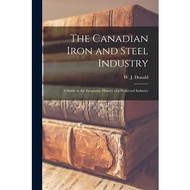 The Canadian Iron and Steel Industry [microform] Legare Street Press  著