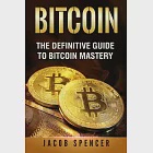 Bitcoin: The Definitive Guide to Bitcoin Mastery