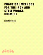 2683.Practical Methods for the Iron and Steel Works Chemist John Karl Heess