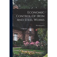 Economic Control Of Iron And Steel Works Hassell Street Press  著