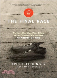 5832.The Final Race ─ The Incredible World War II Story of the Olympian Who Inspired Chariots of Fire Eric T. Eichinger; Eva Marie Everson (CON)
