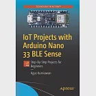 Iot Projects with Arduino Nano 33 Ble Sense: Step-By-Step Projects for Beginners