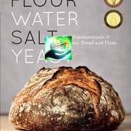 The Fundamentals of Artisan Bread and Pizza Water Flour Salt Yeast